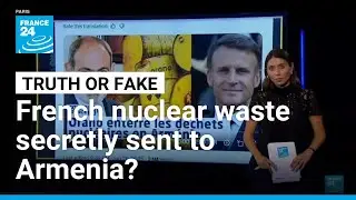 Was French nuclear waste secretly sent to Armenia? No &bull; FRANCE 24 English