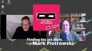 Finding his art style. Mark Piotrowski - Tom Ray's Art Podcast Clip