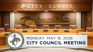 Clovis City Council Meeting - May 18, 2026