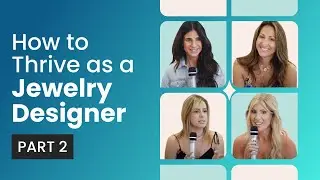 How to Thrive as a Jewelry Designer in the Digital Age (Part 2)