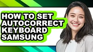How to Set Autocorrect Keyboard Samsung - Full Guide