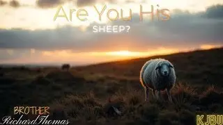 Brother Richard Thomas: Are You His Sheep?