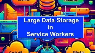 E5S10 Mastering Data Storage in Service Workers: Techniques, Limits, and Options