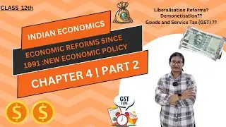 New Economic Policy | Liberalization Reforms| Demonetization | Chapter 4 | Part 2 | Indian Economics