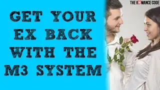Get Your Ex Back With The M3 System