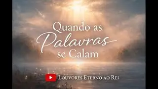 Quando as Palavras se Calam | Louvores Worship | Louvores Eterno ao Rei