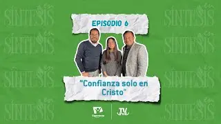 En síntesis Ep6 T7 “Confianza solo en Cristo”