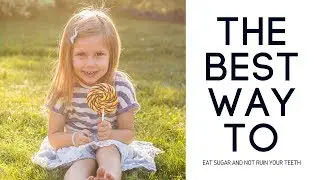 How to eat sugar and NOT ruin your teeth