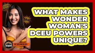 What Makes Wonder Woman's DCEU Powers Unique?