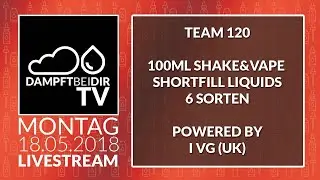 #dampftbeidirTV&nbsp;18.06.18 Live Stream - TEAM120 Shake&Vape Liquids by I VG  + Giveaway