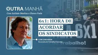 Fim da escala 6x1: como desenferrujar os sindicatos – com José Dari Krein | Outra Manhã 22.1.25