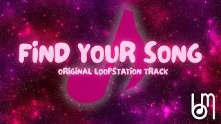 Find Your Song (Original Loopstation Track)