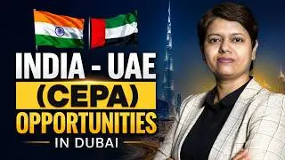 India - UAE (CEPA) - Opportunities in Dubai | KDSushma