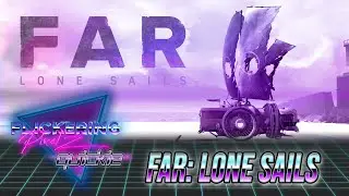 🎮 FAR: Lone Sails - A Quickie Indie Game Review
