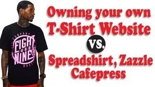 OWNING YOUR OWN WEBSITE vs SPREADSHIRT.ZAZZLE,CAFEPRESS ETC