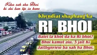 KA RI BHOI | Balei la khot da ka RI BHOI? Mano ba ai kyrteng Bhoi ? Ki Nongbhoi ki dei ban tip ia ka