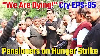 From Service to Starvation: EPS 95 Pensioners Fight for Survival