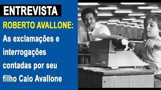 Roberto Avallone: As exclama&ccedil;&otilde;es e interroga&ccedil;&otilde;es contadas por seu filho Caio Avallone