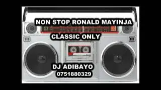 Nonstop Ronald Mayinja Classic only Dj Adibayo 0751880329