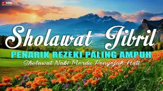 SHOLAWAT JIBRIL MERDU MENENANGKAN HATI PENARIK REZEKI MUSTAJAB PENGHAPUS DOSA PERMUDAH SEGALA URUSAN