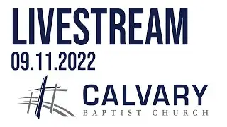 Sunday Service // Calvary Baptist Church // 09.11.2022