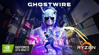 Ghostwire: Tokyo - GTX 1050 Ti - Low/Medium/High