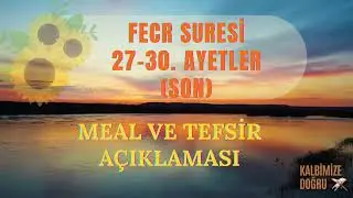 Fecr Suresi 27-30. Ayetler (SON) | Ayet Ayet Meal ve Tefsir