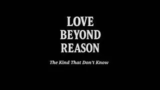 The Kind That Don&rsquo;t Know - Love Beyond Reason