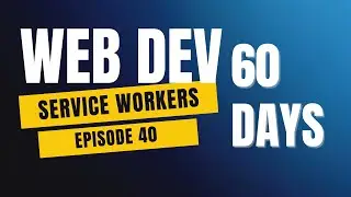 JavaScript Service Workers Explained | Day 40 of 60 Days Web Development Challenge