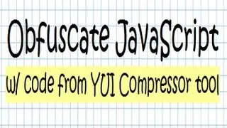 Obfuscating JavaScript code tutorial [using code from the YUI Compressor tool]