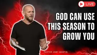 Pastor Joby Martin 2026 - God Can Use This Season to Grow You