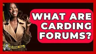 What Are Carding Forums? - The Crime Reel