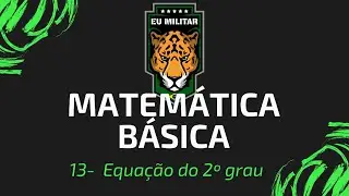13 - Equação de 2º grau - Matemática Básica - [ Eu Militar ]