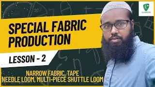 Special Fabric (02) : Narrow Fabric, Tape, Mechanism of Needle Loom & Multipiece Shuttle Loom
