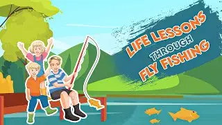 Life Lessons Through Fly Fishing &ndash; Children&rsquo;s Book Animated Story | Family Adventure & Kids Values
