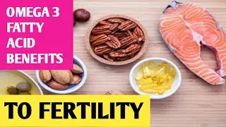 Can Omega-3 Fatty Acids Boost Your Fertility?