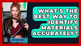 What's The Best Way To Identify Materials Accurately? - How Things Break