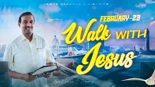 Walk with Jesus || Bro. Mohan C. Lazarus || February 23