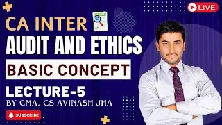 CA Inter || Audit and Ethics || Basic Concepts || Lecture-5 || By CMA, CS Avinash Jha || Jan'2026
