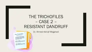 The TrichoFiles - Case 2 - Resistant  dandruff