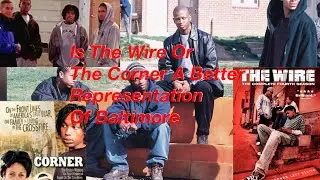 Did The Tv Show The Wire Or The Corner Show a better Representation of Life in Baltimore Maryland