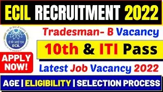 ECIL Recruitment 2022 | ECIL Tradesman- B | Latest Job Vacancy 2022 | Complete Details