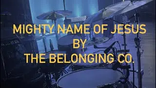  &ldquo;Mighty Name of Jesus By Belonging Co.  &ndash; Live Drum & Band Cam Experience&rdquo;
