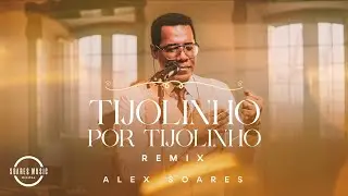 TIJOLINHO POR TIJOLINHO - REMIX |  ALEX SOARES [Clipe Oficial]