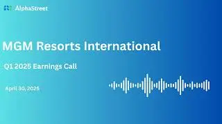 MGM Stock | MGM Resorts International Q1 2025 Earnings Call