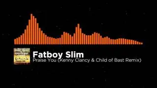 Fatboy Slim - Praise You (Kenny Clancy & Child of Bast Remix)