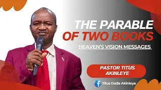 The Parable of Two Books By Pastor Titus Akinleye (Heaven's Vision Messages