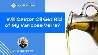 Will Castor Oil Get Rid of My Varicose Veins?