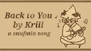Back To You || Original Snufmin Song ((MOOMINVALLEY))