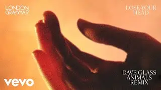 London Grammar - Lose Your Head (Dave Glass Animals Remix &ndash; Audio)
